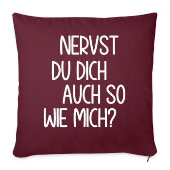 Nervst du dich auch so wie mich? Sarkastischer - Sofakissenbezug 45 x 45 cm - Burgunderrot - Vorne