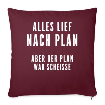 Alles lief nach Plan aber der Plan war Scheisse - Sofakissenbezug 45 x 45 cm - Burgunderrot - Vorne