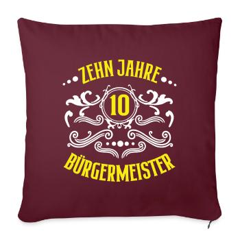 10 Jahre Bürgermeister Jubiläum Amt Arbeit Jubi - Sofakissenbezug 45 x 45 cm - Burgunderrot - Vorne