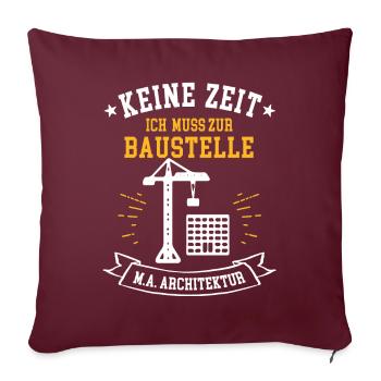 Keine Zeit ich muss zur Baustelle M.A. Architektur - Sofakissenbezug 45 x 45 cm - Burgunderrot - Vorne
