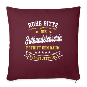 Ruhe Bitte Die Erdkundelehrerin Betritt Den Raum - Sofakissenbezug 45 x 45 cm - Burgunderrot - Vorne