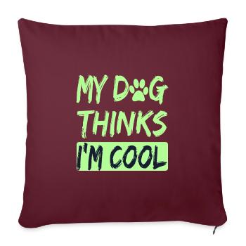 Amoureux des chiens Humour Mon chien pense que je suis cool Amoureux des chiens - Housse de coussin décorative 45 x 45 cm - bordeaux - Devant