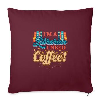 Cadeau de bibliothécaire Je suis bibliothécaire J’ai besoin de café - Housse de coussin décorative 45 x 45 cm - bordeaux - Devant