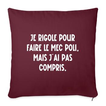 je rigole pour faire le mec poli - Housse de coussin décorative 45 x 45 cm - bordeaux - Devant