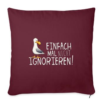 Einfach mal nicht ignorieren! Möwe mit Haltung - Sofakissenbezug 45 x 45 cm - Burgunderrot - Vorne