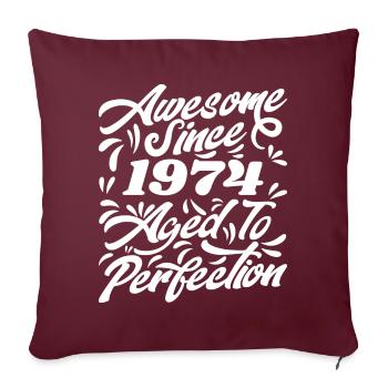 Awesome Since 1974 - Bis zur Perfektion gealtert, Geschenk 1974 - Sofakissenbezug 45 x 45 cm - Burgunderrot - Vorne