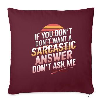 If You Don't Want A Sarcastic Answer Dont Ask Me13 - Sofakissenbezug 45 x 45 cm - Burgunderrot - Vorne