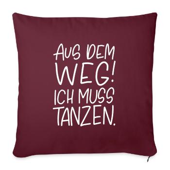 Aus dem Weg! Ich muss tanzen. - Sofakissenbezug 45 x 45 cm - Burgunderrot - Vorne