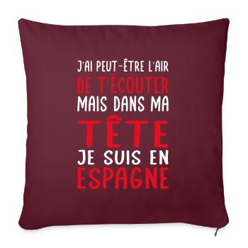 Dans ma tête je suis en Espagne - Cadeau humour - Housse de coussin décorative 45 x 45 cm - bordeaux - Devant