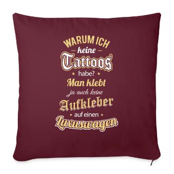 Warum ich keine Tattoos habe? Man klebt ja auch... - Sofakissenbezug 45 x 45 cm - Burgunderrot - Vorne