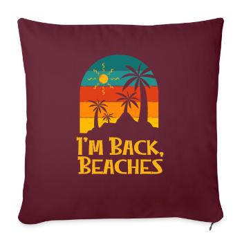 Je suis de retour Plages Drôle Plage Humour Voyage en Océan - Housse de coussin décorative 45 x 45 cm - bordeaux - Devant