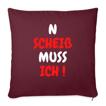 N SCHEIß MUSS ICH - Sofakissenbezug 45 x 45 cm - Burgunderrot - Vorne