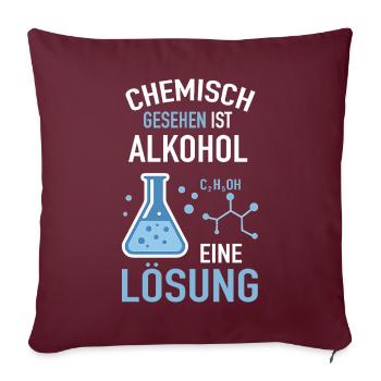 Chemisch gesehen ist Alkohol eine Lösung - Sofakissenbezug 45 x 45 cm - Burgunderrot - Vorne