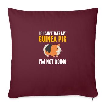 If I Can't Take My Guinea Pig I'm Not Going, guine - Sofakissenbezug 45 x 45 cm - Burgunderrot - Vorne