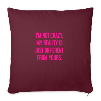 Je ne suis pas folle, ma réalité est différente - Housse de coussin décorative 45 x 45 cm - bordeaux - Devant