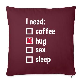 J’ai besoin de café, de câlins, de sexe, de sommeil - Housse de coussin décorative 45 x 45 cm - bordeaux - Devant