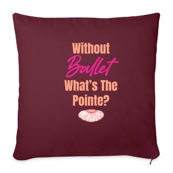 Sans ballet, quelle est la chute ? - Housse de coussin décorative 45 x 45 cm - bordeaux - Devant