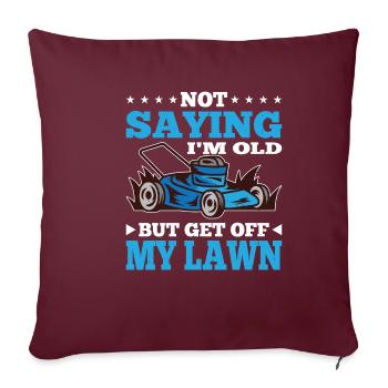 Not Saying I'm Old But Get Off My Lawn 7 - Sofakissenbezug 45 x 45 cm - Burgunderrot - Vorne