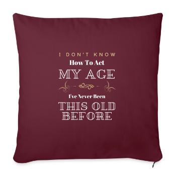 Je ne sais pas comment agir mon âge drôle sarcastique - Housse de coussin décorative 45 x 45 cm - bordeaux - Devant