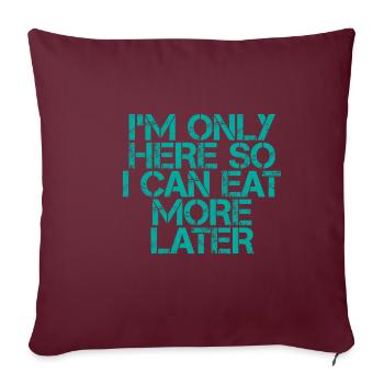 Je ne suis là que pour pouvoir manger plus tard - Housse de coussin décorative 45 x 45 cm - bordeaux - Devant
