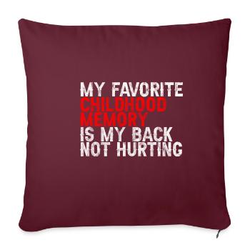 Favorite Childhood Memory Is My Back Not Hurting 3 - Sofakissenbezug 45 x 45 cm - Burgunderrot - Vorne