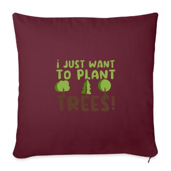 Je veux juste planter des arbres! Arbor Day Tree Earth - Housse de coussin décorative 45 x 45 cm - bordeaux - Devant