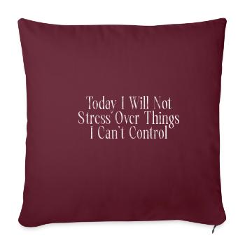 I Will Not Stress Over Things I Can't Control 3 - Sofakissenbezug 45 x 45 cm - Burgunderrot - Vorne