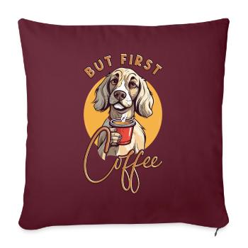 Hund Kaffee But First Coffee Tier Spruch Lustig - Sofakissenbezug 45 x 45 cm - Burgunderrot - Vorne