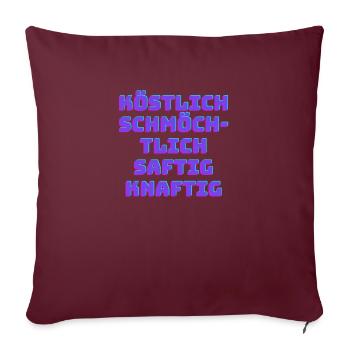 Köstlich schmöchtlich saftig knaftig - Sofakissenbezug 45 x 45 cm - Burgunderrot - Vorne