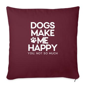 Les chiens me rendent heureux. Vous, pas tellement. - Housse de coussin décorative 45 x 45 cm - bordeaux - Devant