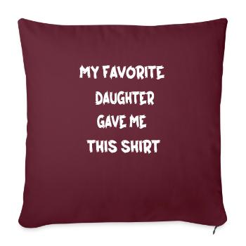 My Favorite Daughter gave me this Shirt - Sofakissenbezug 45 x 45 cm - Burgunderrot - Vorne