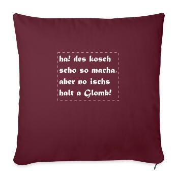 a Glomb, des kannste so machen aber... - Sofakissenbezug 45 x 45 cm - Burgunderrot - Vorne