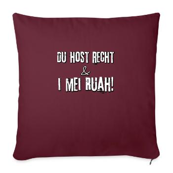 Du host Recht und i mei Ruah! - Sofakissenbezug 45 x 45 cm - Burgunderrot - Vorne