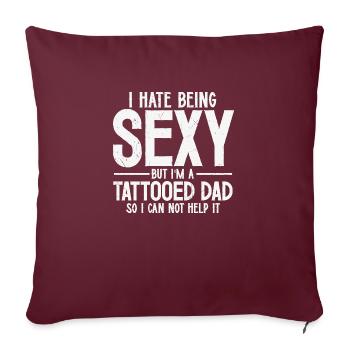 Je déteste être sexy mais je suis un papa tatoué... - Housse de coussin décorative 45 x 45 cm - bordeaux - Devant