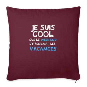 je suis cool que le week end - Housse de coussin décorative 45 x 45 cm - bordeaux - Devant