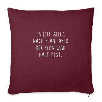 Es lief alles nach Plan aber der Plan war Mist - Sofakissenbezug 45 x 45 cm - Burgunderrot - Vorne