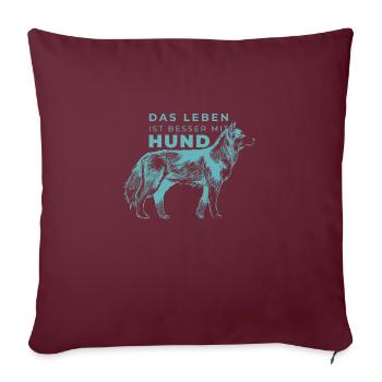 Das Leben ist besser mit Hund - Sofakissenbezug 45 x 45 cm - Burgunderrot - Vorne