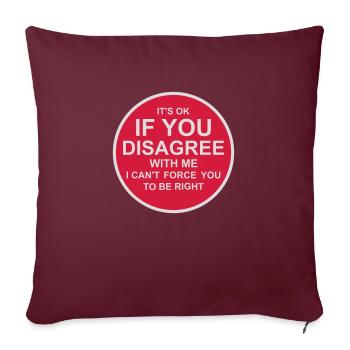 you disagree with me - Sofa pillowcase 17,3'' x 17,3'' (45 x 45 cm) - burgundy - Front