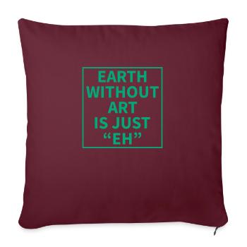 La Terre sans Art est juste « EH » - Housse de coussin décorative 45 x 45 cm - bordeaux - Devant