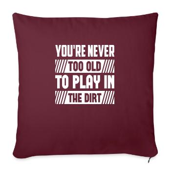 You´re Never Too Old To Play In The Dirt - Sofakissenbezug 45 x 45 cm - Burgunderrot - Vorne