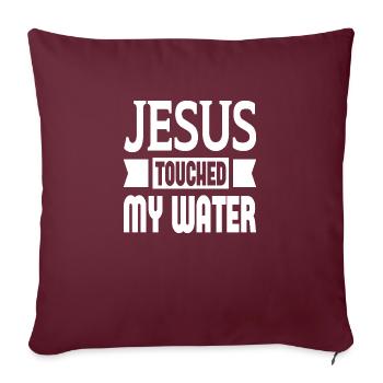 Jesus Touched My Water - Sofa pillowcase 17,3'' x 17,3'' (45 x 45 cm) - burgundy - Front