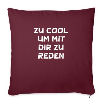 zu cool um mit dir zu reden - Sofakissenbezug 45 x 45 cm - Burgunderrot - Vorne