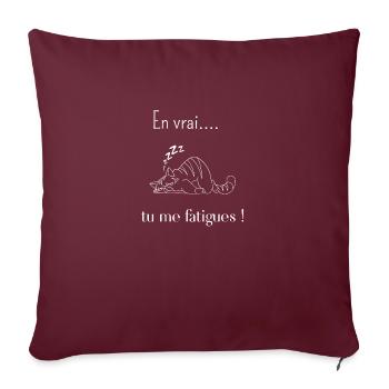 en Vrai tu me fatigues -cadeau humour - Housse de coussin décorative 45 x 45 cm - bordeaux - Devant