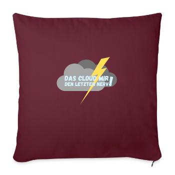 Das "Cloud" mir den letzten Nerv! - Sofakissenbezug 45 x 45 cm - Burgunderrot - Vorne