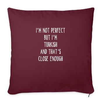 I ́m Not Perfect But I ́m Turkish And That ́s Close E - Sofa pillowcase 17,3'' x 17,3'' (45 x 45 cm) - burgundy - Front