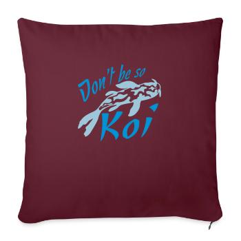 Ne soyez pas si Koi - Housse de coussin décorative 45 x 45 cm - bordeaux - Devant