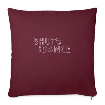 Shut up an dance Cooler Spruch übers Tanzen Dancer - Sofakissenbezug 45 x 45 cm - Burgunderrot - Vorne