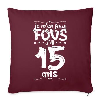 Anniversaire 15 ans | Je m'en fous j'ai 15 ans - Housse de coussin décorative 45 x 45 cm - bordeaux - Devant
