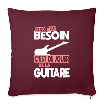 Ce dont j'ai besoin c'est de jouer de la Guitare - Housse de coussin décorative 45 x 45 cm - bordeaux - Devant