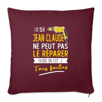 Si Jean Claude ne peut pas le réparer c'est foutus - Housse de coussin décorative 45 x 45 cm - bordeaux - Devant
